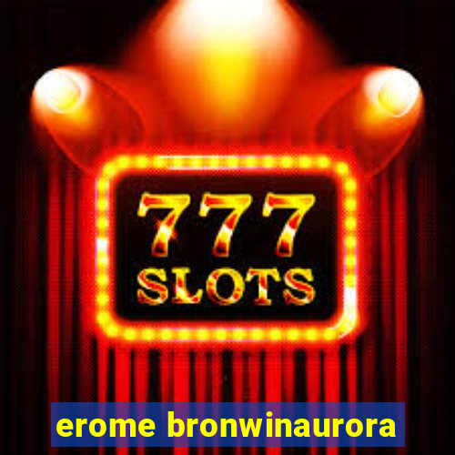 erome bronwinaurora